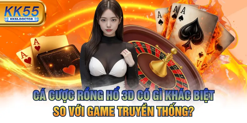 Cá Cược Rồng Hổ 3D - Có Gì Khác Biệt So Với Game Truyền Thống? 6 Cá Cược Rồng Hổ 3D Có Gì Khác Biệt So Với Game Truyền Thống?