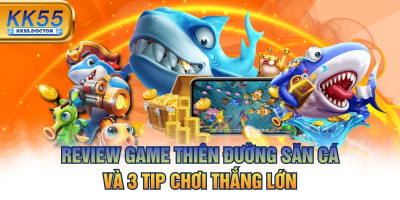 Review Game Thiên Đường Săn Cá Và 3 Tip Chơi Thắng Lớn 3 Review Game Thiên Đường Săn Cá Và 3 Tip Chơi Thắng Lớn